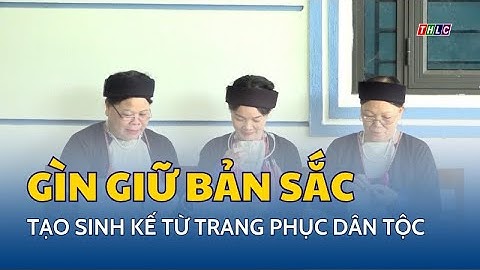 Gìn giữ bản sắc – tạo sinh kế từ trang phục dân tộc | THLC