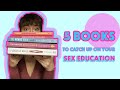 5 BOOKS to catch up on your SEX EDUCATION