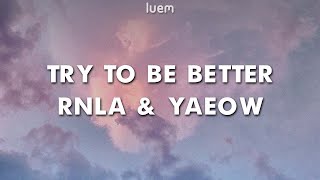 rnla & yaeow - Try to be better (Lyrics) | Luem