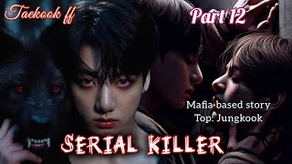 Serial Killer Part 12 ||Mafia based story|| Taekook ff in Eng ||#bts #taekookff #taekooklover #views