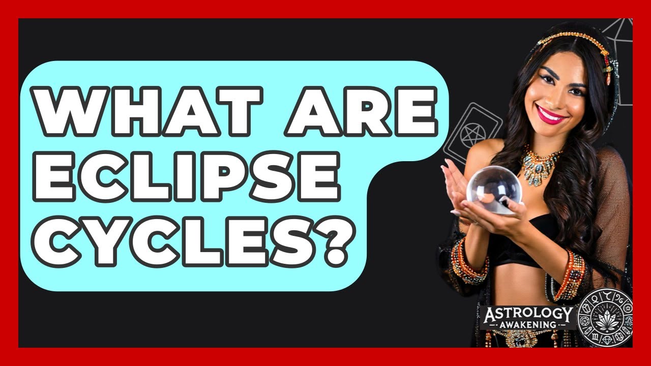 What Are Eclipse Cycles? - Astrology Awakening