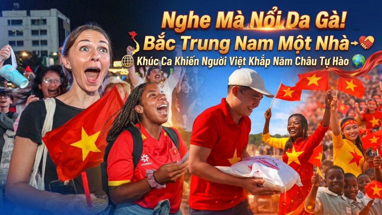 Nghe Mà Nổi Da Gà! Bắc Trung Nam Một Nhà – Khúc Ca Khiến Người Việt Khắp Năm Châu Tự Hào