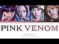 BLACKPINK - "PINK VENOM" Lyrics [Color Coded Lyrics]