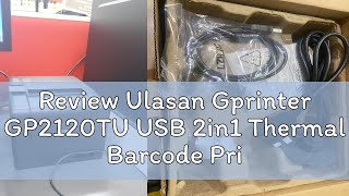 Review Ulasan Gprinter GP2120TU USB 2in1 Thermal Barcode Printer sticker label & Receipt 58mm 60x40