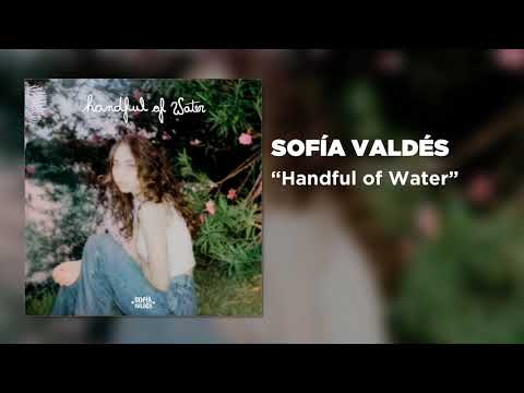 Sofía Valdés - Handful of Water [Official Audio]
