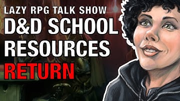D&D School Resources Return – Lazy RPG Talk Show