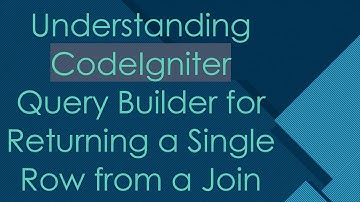 Understanding CodeIgniter Query Builder for Returning a Single Row from a Join