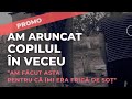 O FEMEIE POVESTEȘTE DE CE ȘI-A ARUNCAT COPILUL ÎN VECEU