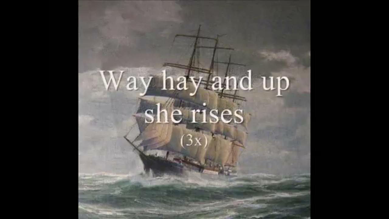Weigh Hey And Up She Rises Lyrics Way hay and up she rises- Irish Sailors - YouTube Music