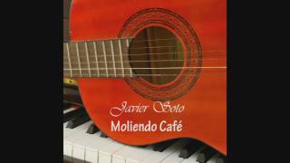 Video thumbnail of "Javier Soto-Moliendo Cafe  2017   Autor: Jose Manzo Perroni, Hugo Blanco"
