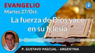 Evangelio de hoy martes, 27 de octubre de 2020 | La fuerza de Dios yace en su Iglesia