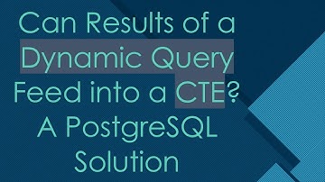 Can Results of a Dynamic Query Feed into a CTE? A PostgreSQL Solution