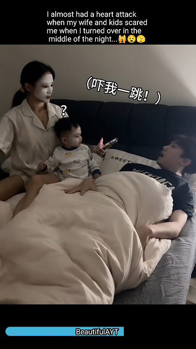 My wife and kids scared me at night when I turned over—almost gave me a heart attack