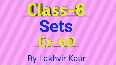 Class 8 Maths Ch-6 // Ex-6D // Sets // ICSE Board // Selina // by Lakhvir Kaur