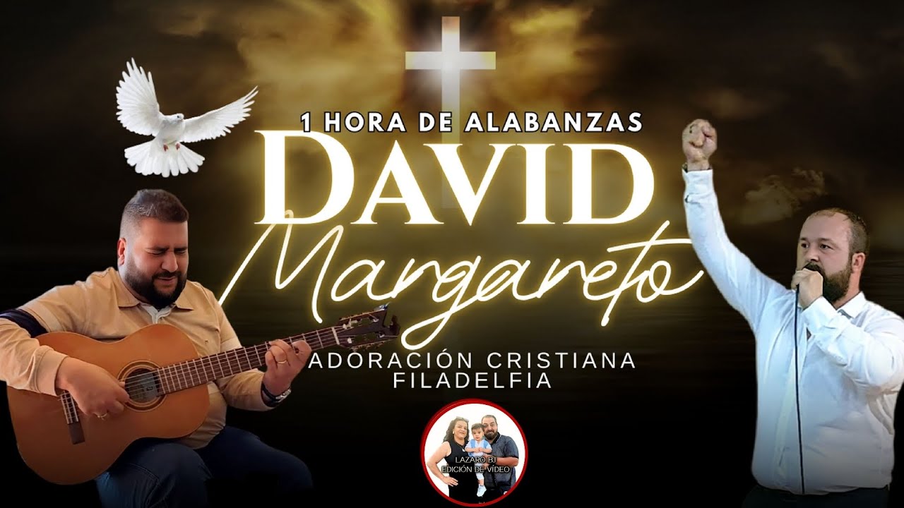 1 HORA DE ALABANZAS | DAVID DE OCHARCOAGA | CARLOS MARGARETO | ADORACION CRISTIANA | FILADELFIA
