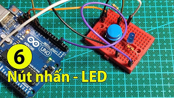 Lập trình Arduino cơ bản - Bài 6: Nút nhấn điều khiển đèn LED