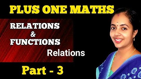 RELATIONS AND FUNCTIONS | PLUS ONE MATHS CHAPTER 2 | RELATIONS | PART 3