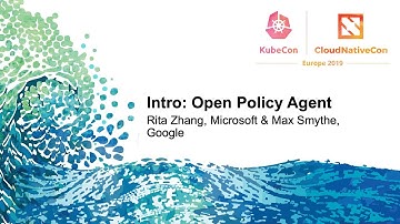 Intro: Open Policy Agent - Rita Zhang, Microsoft & Max Smythe, Google