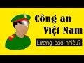 Vén màn bí ẩn Công an VN lương bao nhiêu?