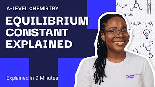 Equilibrium Constant Explained In Under 10 Minutes | A Level Chemistry