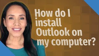 How do I install Outlook on my computer?