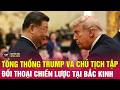 Hé lộ nội dung Tổng Thống Trump trao đổi với Ông Tập Cập Bình Trong hội đàm
