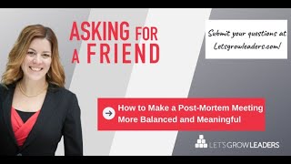 Asking for a Friend-PMI SeminarsWorld-How to Make a Post-Mortem Meeting More Balanced and Meaningful