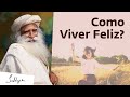 Dicas para viver uma vida feliz  sadhguru portugus