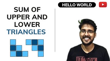 Sum of upper and lower Triangles | @GeeksforGeeksVideos  | Competitive Programming for Beginners