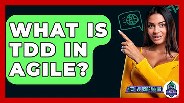 What Is TDD In Agile? - Next LVL Programming