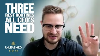 3 Rest Routines All CEO's Need | Richard Shaull | Unleashed