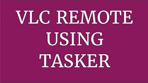 Tasker, VLC remote control using Tasker - Android