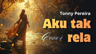 Download Lagu Aku tak rela - Tonny Pereira (Cover) | Pop version MP3