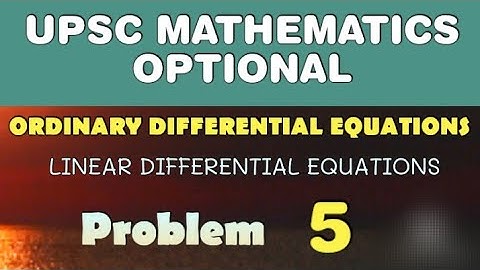 UPSC MATHEMATICS OPTIONAL LECTURES | LINEAR DIFFERENTIAL EQUATIONS | ODE | 5