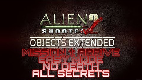EASY MODE Lv. 1: ARRIVE - Alien shooter 2: Objects extended [ALL SECRETS] Zenniko mod