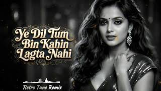 Yeh Dil Tum Bin Kahin Lagta Nahin          Retro Tune Remix