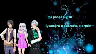 fanfic cdm "Mi pasado y tu" capitulo 12 (Lysandro x sucrette x armin)