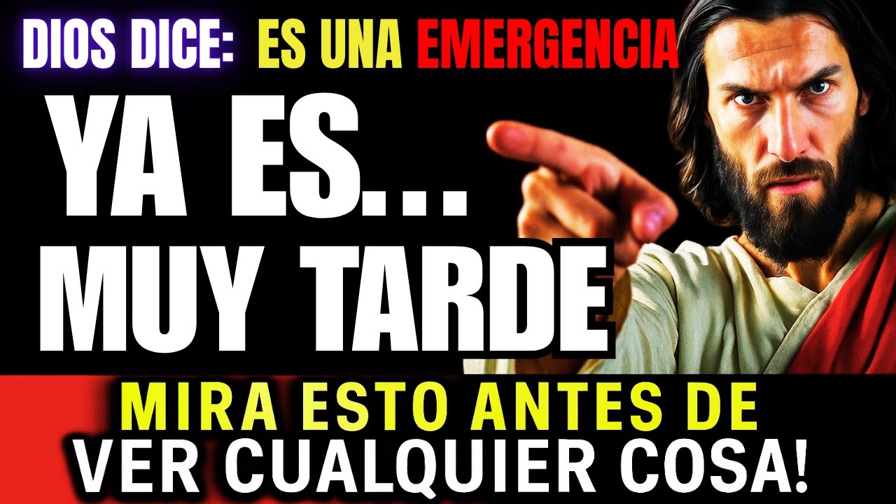 DIOS DICE: YA ES MUY TARDE... DEBES ESCUCHAR ESTO AHORA MISMO. MENSAJE DE DIOS