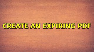 Create an expiring PDF (2 Solutions!!) Create an expiring PDF (2 Solutions!!)