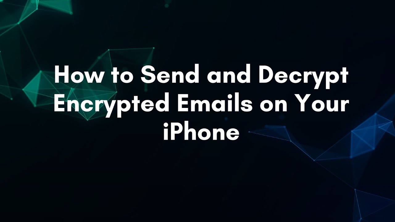 How to Send and Decrypt Encrypted Emails on Your iPhone