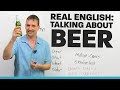 Real English: Talking about BEER