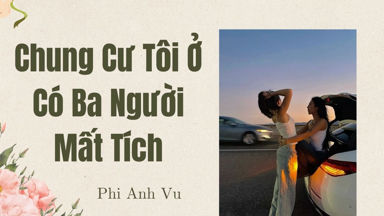 [Truyện Audio] Chung Cư Tôi Ở Có Ba Người Mất Tích | Phi Anh Vũ