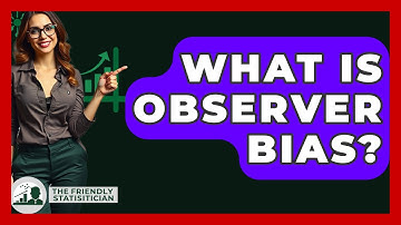 What Is Observer Bias? - The Friendly Statistician