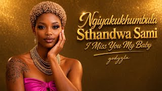 Ngiyakukhumbula Sthandwa Sami (l Miss You My Baby)