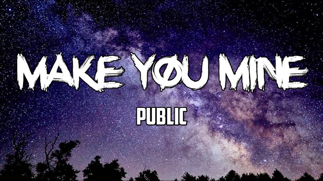 Public - Make You Mine (Lyrics)