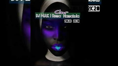 •••DJ M.R.K x Rema Namakula - Clear [Zouk 2k20]•••