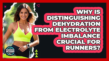 Why Is Distinguishing Dehydration From Electrolyte Imbalance Crucial For Runners?