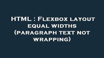 HTML : Flexbox layout equal widths (paragraph text not wrapping)