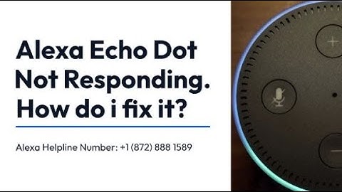 Alexa Echo Dot Not Responding - How do i fix it?