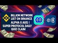 Billion Network Binance Alpha list || Super protocol Daily Quiz claim